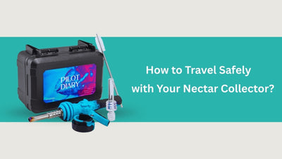 How to Travel Safely with Your Nectar Collector?